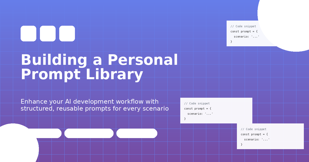 Building a Personal Prompt Library: Enhancing Your AI Development Workflow